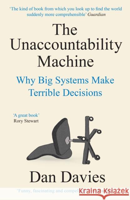 The Unaccountability Machine: Why Big Systems Make Terrible Decisions Dan Davies 9781788169554 PROFILE BOOKS