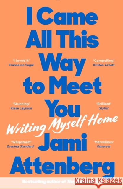 I Came All This Way to Meet You: Writing Myself Home Jami Attenberg 9781788169837