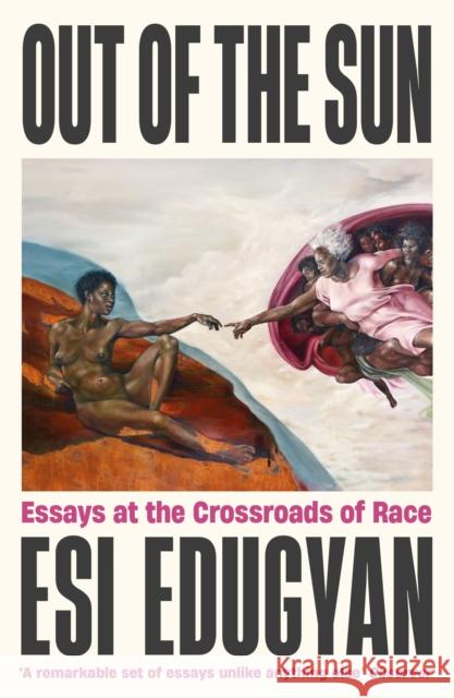 Out of The Sun: Essays at the Crossroads of Race Esi Edugyan 9781788169912