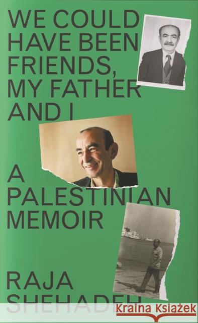 We Could Have Been Friends, My Father and I: A Palestinian Memoir RAJA SHEHADEH 9781788169974