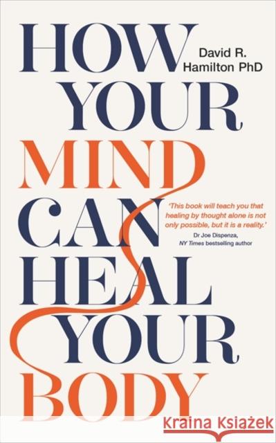 How Your Mind Can Heal Your Body: 10th-Anniversary Edition Dr David R., PhD Hamilton 9781788171496 Hay House UK Ltd