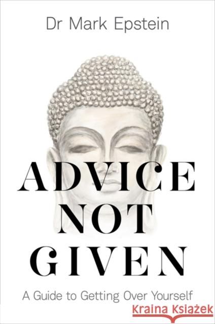 Advice Not Given: A Guide to Getting Over Yourself Dr Mark Epstein 9781788171557