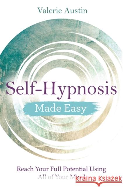 Self-Hypnosis Made Easy: Reach Your Full Potential Using All of Your Mind Valerie Austin 9781788172462 Hay House UK Ltd