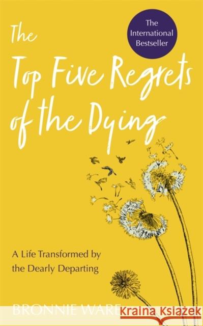 Top Five Regrets of the Dying: A Life Transformed by the Dearly Departing Ware, Bronnie 9781788173421 Hay House UK Ltd