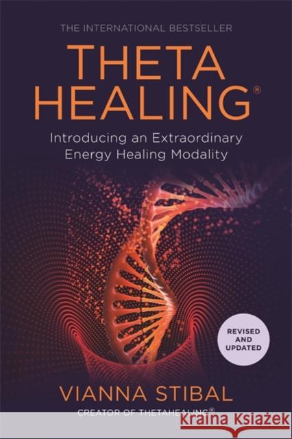 ThetaHealing®: Introducing an Extraordinary Energy Healing Modality Vianna Stibal 9781788173742 Hay House UK Ltd