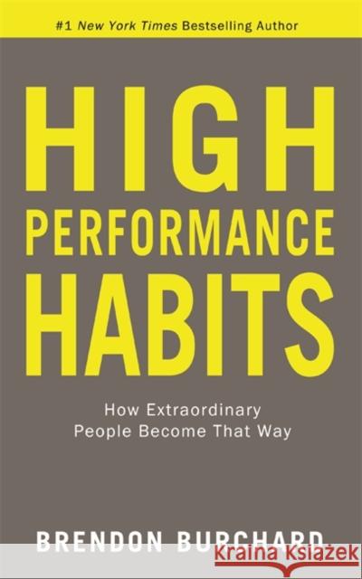 High Performance Habits: How Extraordinary People Become That Way Brendon Burchard 9781788176576