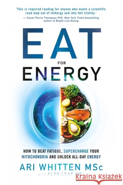 Eat for Energy: How to Beat Fatigue, Supercharge Your Mitochondria, and Unlock All-Day Energy Leaf, Alex 9781788176828