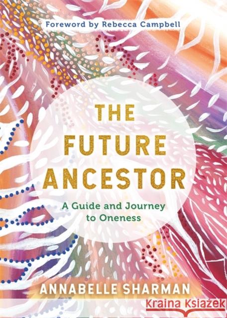 The Future Ancestor: A Guide and Journey to Oneness Annabelle Sharman 9781788177887 Hay House UK Ltd