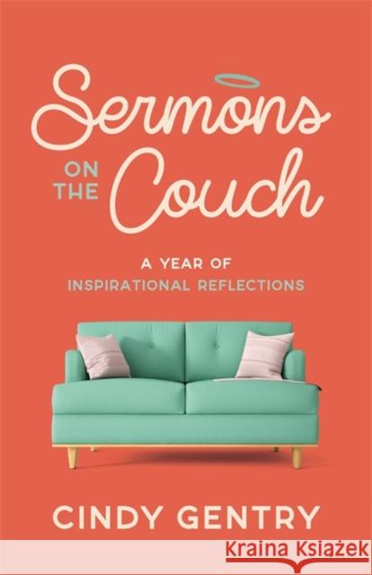 Sermons on the Couch: A Year of Inspirational Reflections Cindy Gentry 9781788179324