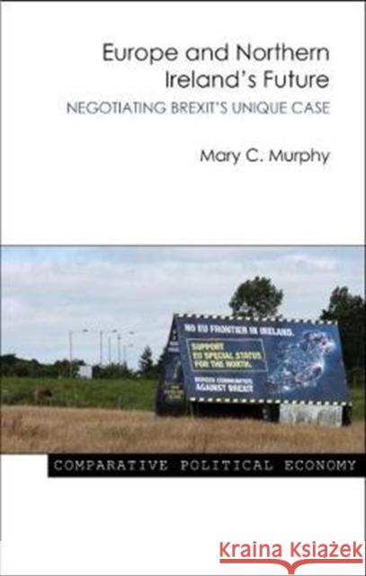 Europe and Northern Ireland's Future: Negotiating Brexit's Unique Case Mary Murphy 9781788210300 Agenda Publishing