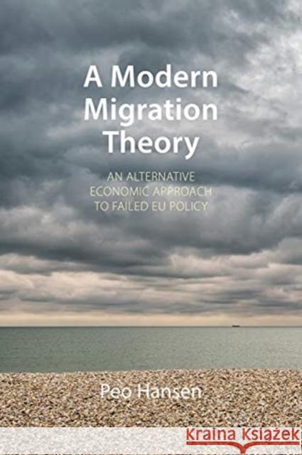 A Modern Migration Theory: An Alternative Economic Approach to Failed Eu Policy Hansen, Peo 9781788210553 Agenda Publishing