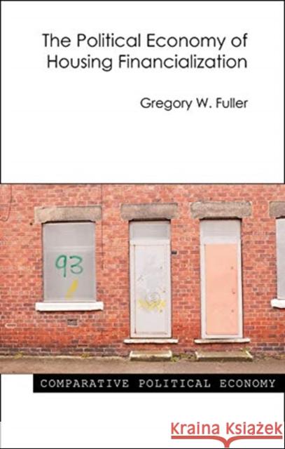 The Political Economy of Housing Financialization Gregory W. Fuller 9781788210997 Agenda Publishing