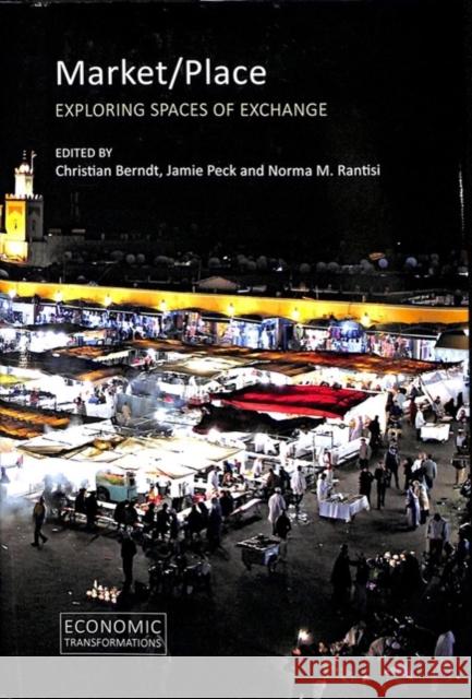 Market/Place: Exploring Spaces of Exchange Christian Berndt Jamie Peck Norma Rantisi 9781788211260 Agenda Publishing