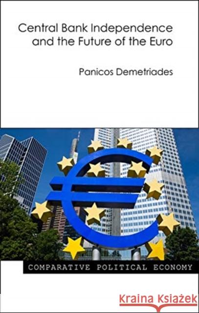 Central Bank Independence and the Future of the Euro Panicos Demetriades 9781788211536 Agenda Publishing