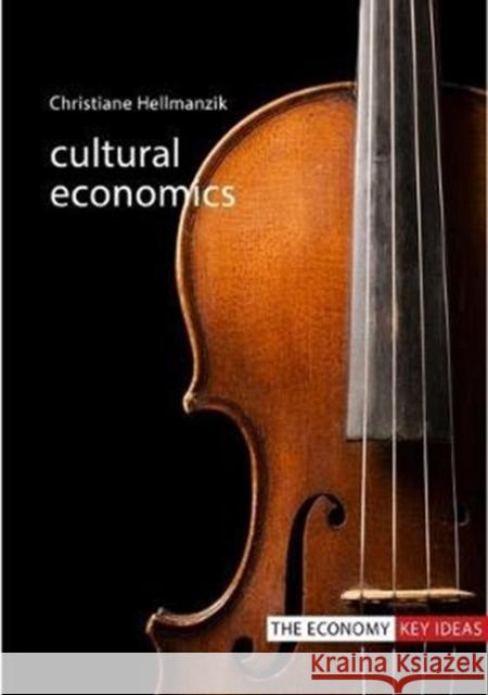 Cultural Economics Christiane Hellmanzik 9781788211611 Agenda Publishing