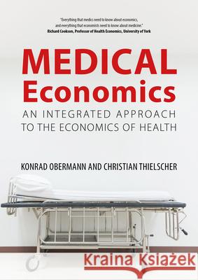 Medical Economics: An Integrated Approach to the Economics of Health Obermann, Konrad 9781788211895 AGENDA PUBLISHING