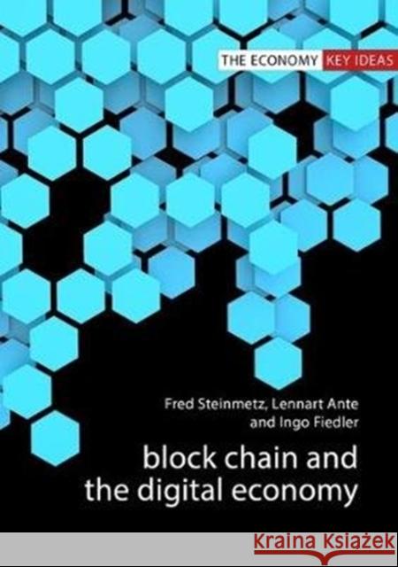 Blockchain and the Digital Economy Fred Steinmetz Lennart Ante Ingo Fiedler 9781788212250 Agenda Publishing