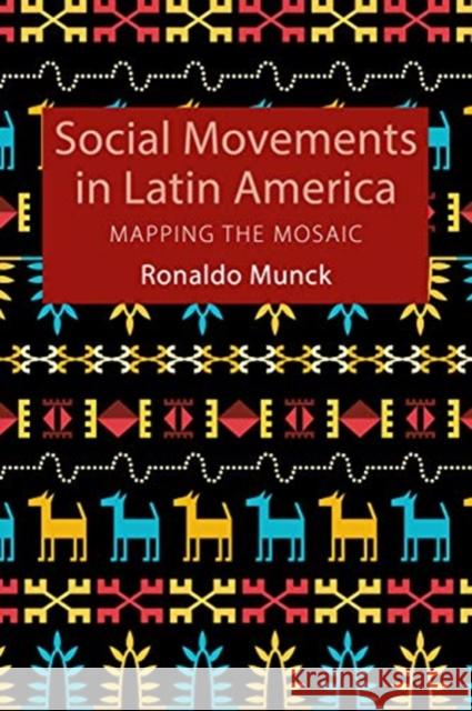 Social Movements in Latin America Ronaldo Munck (Dublin City University)   9781788212434 Agenda Publishing