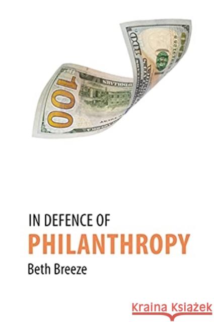 In Defence of Philanthropy Beth (University of Kent) Breeze 9781788212618 Agenda Publishing