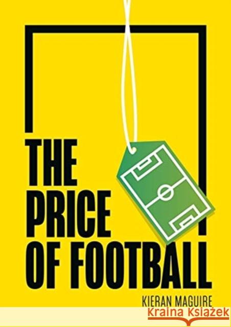 The Price of Football Second Edition: Understanding Football Club Finance Maguire, Kieran 9781788213257 Agenda Publishing