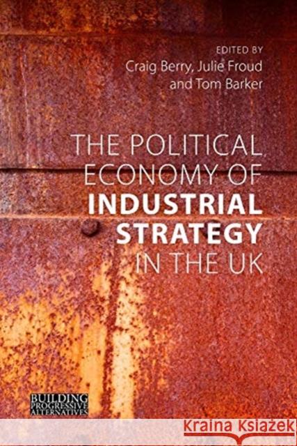 The Political Economy of Industrial Strategy in the UK  9781788213394 