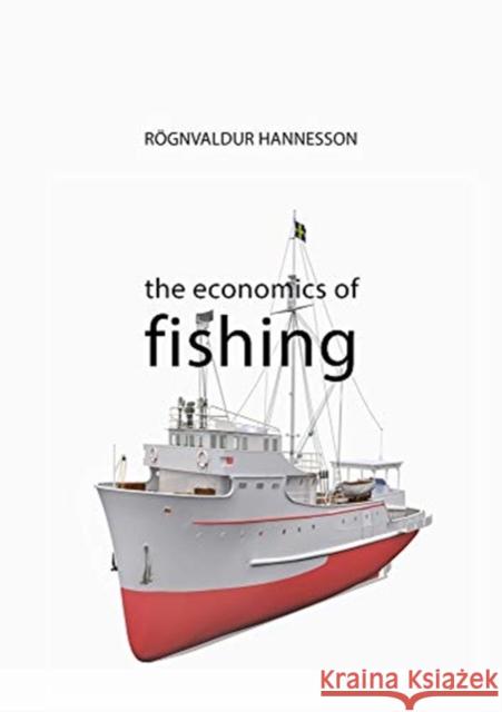 The Economics of Fishing Rognvaldur (Norwegian School of Economics) Hannesson 9781788213431 Agenda Publishing