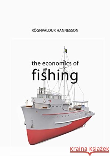 The Economics of Fishing Rognvaldur (Norwegian School of Economics) Hannesson 9781788213448 Agenda Publishing