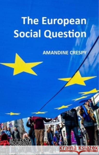 The European Social Question Amandine Crespy (Universite libre de Bru   9781788213578