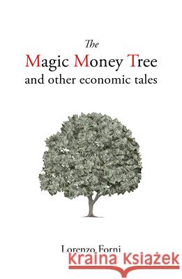 The Magic Money Tree and Other Economic Tales Lorenzo Forni 9781788213646