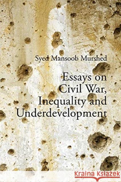 Essays on Civil War, Inequality and Underdevelopment Syed Mansoob Murshed 9781788213745