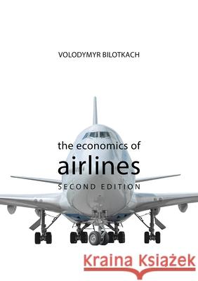 The Economics of Airlines Professor Volodymyr (Singapore Institute of Technology) Bilotkach 9781788213820 Agenda Publishing