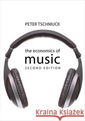 The Economics of Music Peter Tschmuck 9781788214261 Agenda Publishing