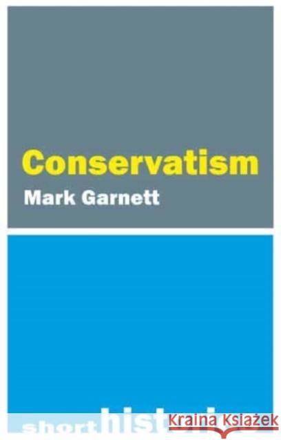 A Short History of Conservatism Dr Mark (Lancaster University) Garnett 9781788215039 Agenda Publishing