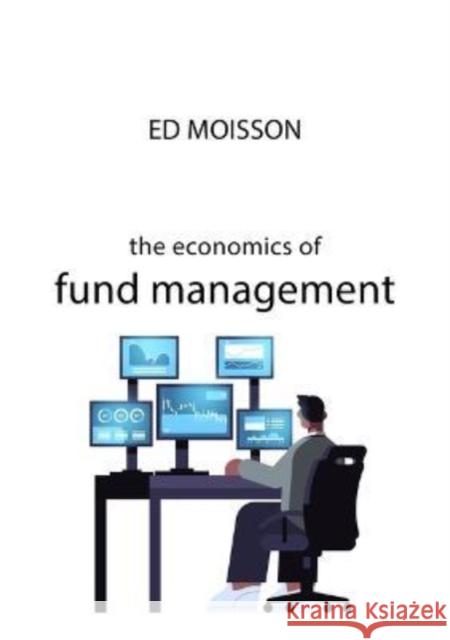 The Economics of Fund Management Ed Moisson 9781788215336 Agenda Publishing