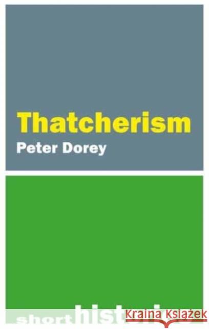 A Short History of Thatcherism Professor Peter (Cardiff University) Dorey 9781788215473