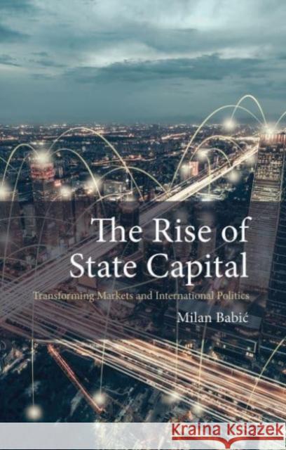 The Rise of State Capital: Transforming Markets and International Politics  9781788215725 Agenda Publishing