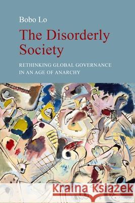 The Disorderly Society Dr. Bobo Lo 9781788218443 Agenda Publishing