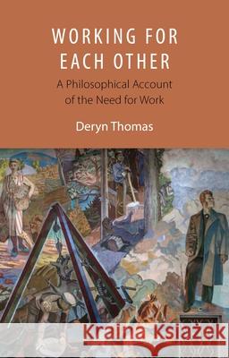 Working for Each Other: A Philosophical Account of the Need for Work D. M. Thomas 9781788218818 Agenda Publishing