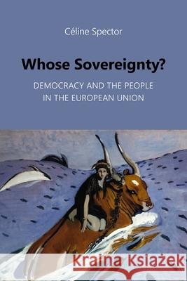 Whose Sovereignty?: Democracy and the People in the European Union Celine Spector 9781788218924 Agenda Publishing
