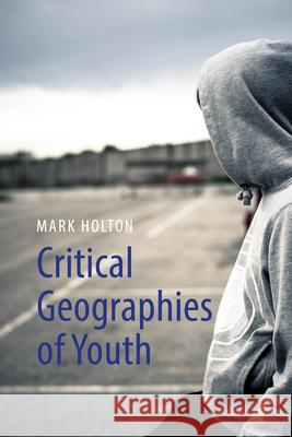 Critical Geographies of Youth Mark Holton 9781788219044