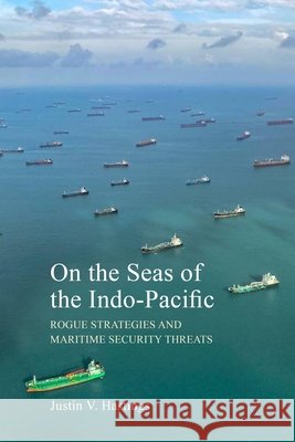 On the Seas of the Indo-Pacific Prof Justin V. (Professor in International Relations and Comparative Politics, University of Sydney) Hastings 9781788219518