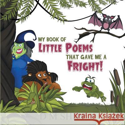 My Book of Little Poems That Gave Me a Fright! D M Shipp 9781788230322 Austin Macauley Publishers