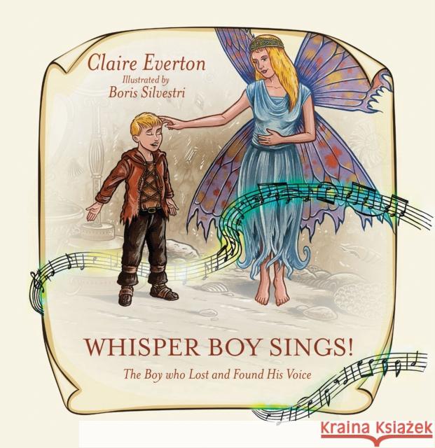 Whisper Boy Sings!: The Boy who Lost and Found His Voice Claire Everton 9781788230766