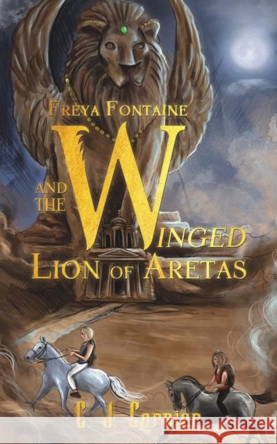 Freya Fontaine and the Winged Lion of Aretas C. J. Cornier 9781788231794 Austin Macauley Publishers