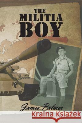 The Militia Boy James Palmer   9781788232258 Austin Macauley Publishers