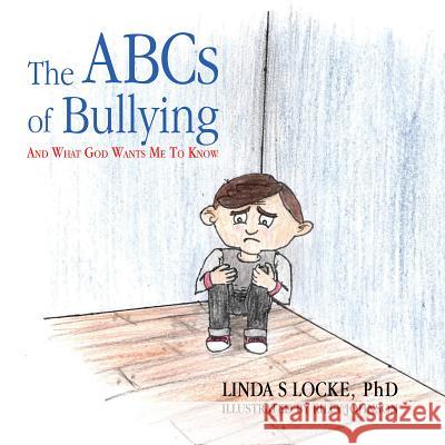 The ABCs Of Bullying And What God Wants Me To Know Linda S. Locke 9781788233149 Austin Macauley Publishers
