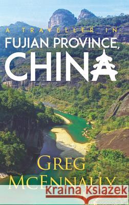 A Traveller in Fujian Province, China Greg McEnnally 9781788234306 Austin Macauley Publishers