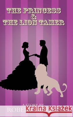 The Princess & The Lion Tamer Robert Powell 9781788234634 Austin Macauley Publishers