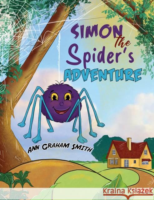 Simon the Spider's Adventure Ann Graham Smith 9781788236423 Austin Macauley Publishers