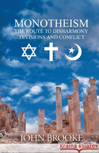 Monotheism, the route to disharmony,: divisions and conflict John Brooke 9781788238823 Austin Macauley Publishers